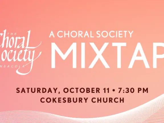 The Choral Society of Pensacola presents a A Choral Society Mixtape. October 11th, 2025. 7:30pm, Cokesbury Church